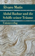 Cover: Abdul Bashur und die Schiffe seiner Tr&auml;ume - Unionsverlag