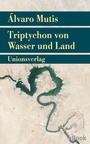 Cover: Triptychon von Wasser und Land - Unionsverlag