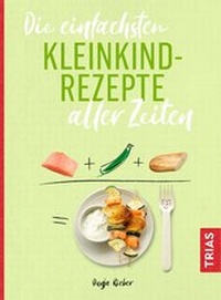 Abbildung von: Die einfachsten Kleinkind-Rezepte aller Zeiten - TRIAS