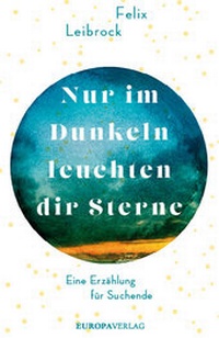 Abbildung von: Nur im Dunkeln leuchten dir Sterne - Europa Verlage