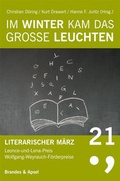 Cover: Literarischer M&auml;rz. Leonce- und -Lena-Preis / Im Winter kam das gro&szlig;e Leuchten - Brandes & Apsel