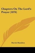 Cover: Chapters On The Lord's Prayer (1876) - Kessinger Publishing