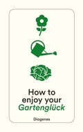Cover: How to enjoy your Gartengl&uuml;ck - Diogenes