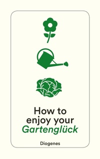 Abbildung von: How to enjoy your Gartenglück - Diogenes