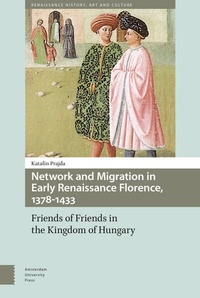 Enlarge image Cover: Network and Migration in Early Renaissance Florence, 1378-1433 - Amsterdam University Press