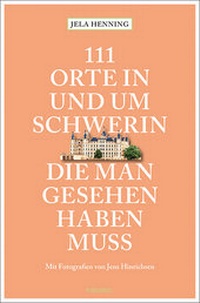 Abbildung von: 111 Orte in und um Schwerin, die man gesehen haben muss - Emons Verlag
