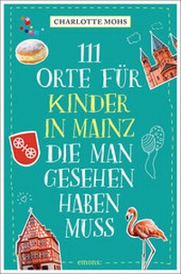 Abbildung von: 111 Orte für Kinder in Mainz, die man gesehen haben muss - Emons Verlag