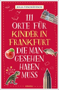 Abbildung von: 111 Orte für Kinder in Frankfurt, die man gesehen haben muss - Emons Verlag