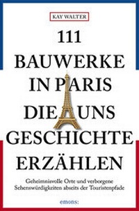 Abbildung von: 111 Bauwerke in Paris, die uns Geschichte erzählen - Emons Verlag