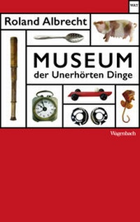 Abbildung von: Museum der Unerhörten Dinge - Wagenbach
