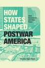 Cover: How States Shaped Postwar America - University of Chicago Press