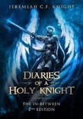 Cover: Diaries of a Holy Knight The In Between - New Life Clarity Publishing