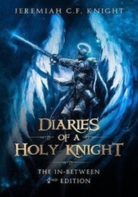 Enlarge image Cover: Diaries of a Holy Knight The In Between - New Life Clarity Publishing