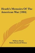 Cover: Heath's Memoirs Of The American War (1904) - Kessinger Publishing