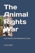 Cover: The Animal Rights War: Lost Souls and Shattered Lives - Independently Published