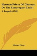 Cover: Hermon Prince Of Choraea, Or The Extravagant Zealot - Kessinger Publishing Co