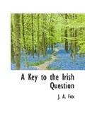 Cover: A Key to the Irish Question - BiblioLife