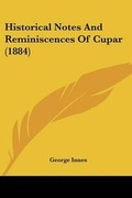 Cover: Historical Notes And Reminiscences Of Cupar (1884) - Kessinger Publishing