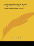 Cover: Historical Sketch And Laws Of The Royal College Of Physicians Of Edinburgh - Kessinger Publishing