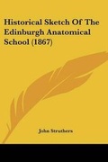 Cover: Historical Sketch Of The Edinburgh Anatomical School (1867) - Kessinger Publishing Co