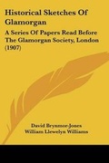 Cover: Historical Sketches Of Glamorgan - Kessinger Publishing