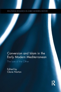 Enlarge image Cover: Conversion and Islam in the Early Modern Mediterranean - Routledge
