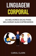 Cover: Linguagem Corporal: As Melhores Dicas Para Melhorar Sua Linguagem Corporal ( Body Language ) - Carol Clark