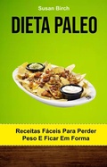 Cover: Dieta Paleo: Receitas F&aacute;ceis Para Perder Peso E Ficar Em Forma - Susan Birch