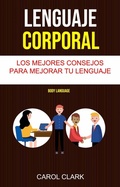 Cover: Lenguaje Corporal: Los Mejores Consejos Para Mejorar Tu Lenguaje Corporal ( Body Language) - Carol Clark