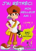 Cover: J'ai r&eacute;tr&eacute;ci mon meilleur ami! - Livre 2 : Zac &agrave; la rescousse! - KC Global Enterprises Pty Ltd
