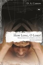 Cover: How long, O Lord? (2nd edition): Reflections On Suffering And Evil - Inter-Varsity Press