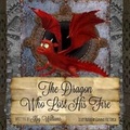 Cover: The Dragon Who Lost His Fire - Tiny Dragon Books