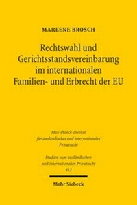 Abbildung von: Rechtswahl und Gerichtsstandsvereinbarung im internationalen Familien- und Erbrecht der EU - Mohr Siebeck
