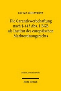 Abbildung von: Die Garantiewerbehaftung nach ? 443 Abs. 1 BGB als Institut des europaeischen Marktordnungsrechts - Mohr Siebeck