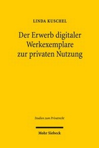 Abbildung von: Der Erwerb digitaler Werkexemplare zur privaten Nutzung - Mohr Siebeck