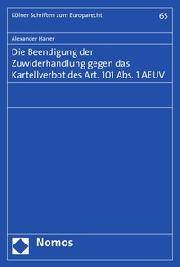 Abbildung von: Die Beendigung der Zuwiderhandlung gegen das Kartellverbot des Art. 101 Abs. 1 AEUV - Nomos