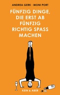 Cover: F&uuml;nfzig Dinge, die erst ab f&uuml;nfzig richtig Spa&szlig; machen - Kein & Aber