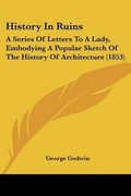 Cover: History In Ruins - Kessinger Publishing Co