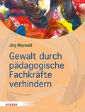 Cover: Gewalt durch p&auml;dagogische Fachkr&auml;fte verhindern - Verlag Herder