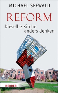 Abbildung von: Reform - Dieselbe Kirche anders denken - Verlag Herder