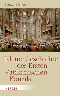 Abbildung von: Kleine Geschichte des Ersten Vatikanischen Konzils - Verlag Herder