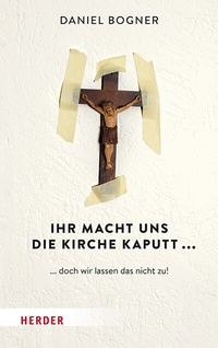 Abbildung von: Ihr macht uns die Kirche kaputt... - Verlag Herder