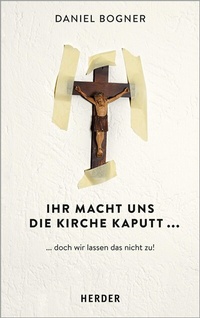 Abbildung von: Ihr macht uns die Kirche kaputt... - Verlag Herder