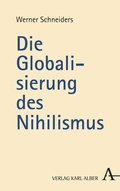 Cover: Die Globalisierung des Nihilismus - Karl Alber Verlag