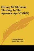 Cover: History Of Christian Theology In The Apostolic Age V2 (1874) - Kessinger Publishing Co