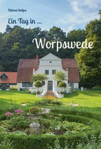 Abbildung von: Ein Tag in Worpswede - VDG Weimar - Verlag und Datenbank für Geisteswissenschaften