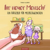 Abbildung von: Ihr neuer Mensch! Ein Ratgeber für Meerschweinchen - Oertel u. Spörer