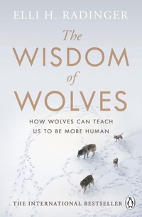 Enlarge image Cover: The Wisdom of Wolves - Penguin Books Ltd
