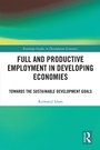 Cover: Full and Productive Employment in Developing Economies - Routledge