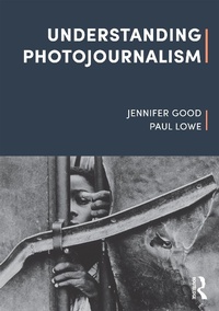 Enlarge image Cover: Understanding Photojournalism - Bloomsbury Visual Arts